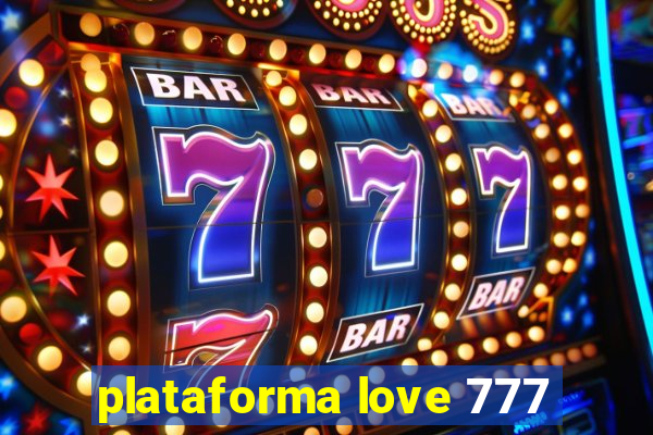 plataforma love 777